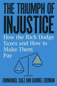 The Triumph of Injustice, by Emmanuel Saez and Gabriel Zucman